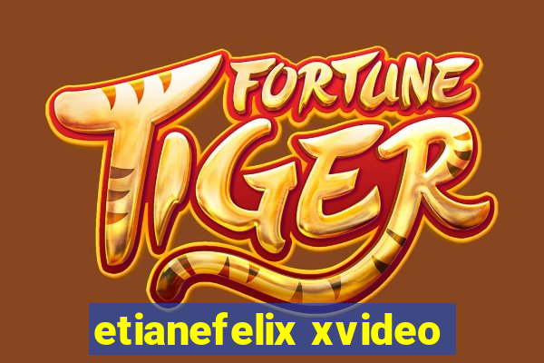 etianefelix xvideo